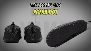 Nike ACG Air Moc Polka Dot [upl. by Greiner3]