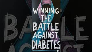 Winning The Battle Against Diabetes [upl. by Asiruam]