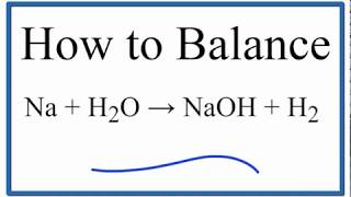 How to Balance Na  H2O  NaOH  H2 Sodium plus Water [upl. by Darryn]