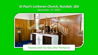 Twentysixth Sunday after Pentecost 17 November 2024  St Pauls Lutheran Nundah [upl. by Ocsecnarf]