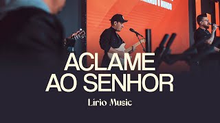 ACLAME AO SENHOR  Lírio Music [upl. by Orfield]