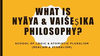 VP03  What is Nyaya amp Vaisesika Philosophy [upl. by Niroht]