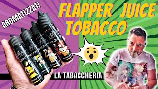 4 Aromatizzati di La Tabaccheria  Flapper Juice Tobacco [upl. by Kathie72]