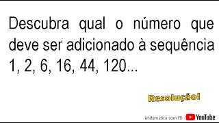 Descubra qual o número que deve ser adicionado à sequência 1 2 6 16 44 120 [upl. by Pietro299]