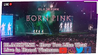 BLACKPINK How You Like That Live in Hanoi Vietnam 🔴 [upl. by Ahsiryt]