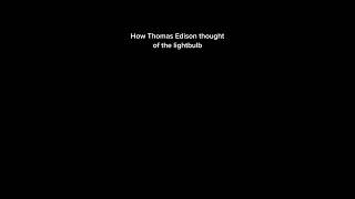 How Thomas Edison thought of the lightbulb [upl. by Sandeep]