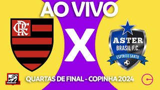 FLAMENGO X ASTER AO VIVO  QUARTAS DE FINAL  COPINHA 2024 NARRAÇÃO RAFA PENIDO [upl. by Inittirb]