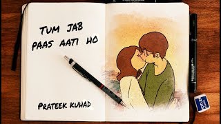 Tum Jab Paas Aati Ho  Prateek Kuhad Lyrical [upl. by Juline]