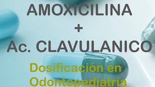 AMOXICILINA  ÁCIDO CLAVULANICO DOSIFICACIÓN EN ODONTOPEDIATRIA [upl. by Enotna]