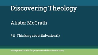 Discovering Theology 11 Thinking about Salvation 1 [upl. by Annaitsirhc]