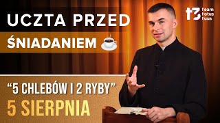 UCZTA PRZED ŚNIADANIEM ☕  Pięć chlebów i dwie ryby EWANGELIA  5 SIERPNIA [upl. by Leelaj]