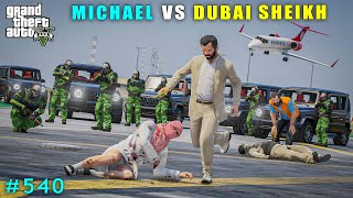 Michael Committed Powerful Attack On Dubai Sheikh  Gta V Gameplay [upl. by Pretrice484]