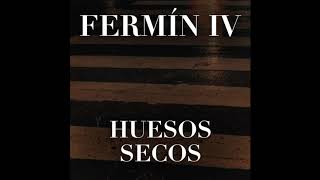 Fermín IV  Huesos Secos [upl. by Rosabel]