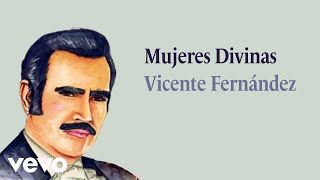 Vicente Fernández  Mujeres Divinas Letra  Lyrics [upl. by Kaczer]