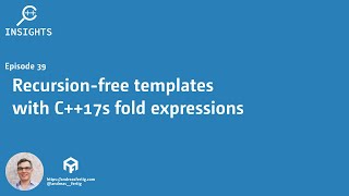 C Insights  Episode 39 Recursionfree templates with C17s fold expressions [upl. by Nnyleuqcaj252]