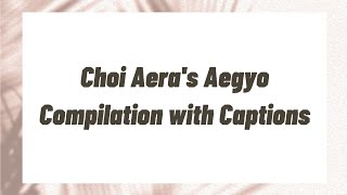 Choi Aeras Aegyo Compilation with Caption [upl. by Brena]