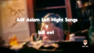 Best Night Hours Of Atif Aslam 💕 Lofi Songs To Study \Chill \Relax \Refreshing atifaslam [upl. by Ulu]