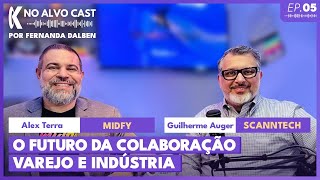 NO ALVO CAST 5 O FUTURO DA COLABORAÇÃO ENTRE VAREJO E INDÚSTRIA  MIDFY amp SCANNTECH [upl. by Yorgerg32]