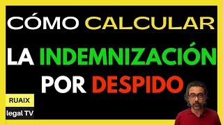 Cómo Calcular Indemnización por Despido  Despido Improcedente  Despido Objetivo [upl. by Rosol139]