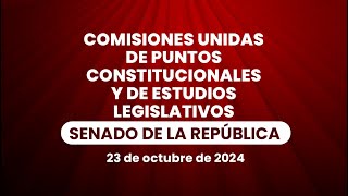 🔴Comisiones Unidas de Puntos Constitucionales y de Estudios Legislativos del Senado 23102024 [upl. by Paza]