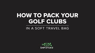 How To Pack Your Golf Clubs In A Soft Travel Bag With Ship Sticks [upl. by Ordnael]