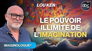 Le POUVOIR ILLIMITÉ de lIMAGINATION  Lou Ken [upl. by Ras]