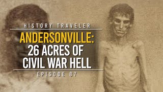 Andersonville 26 Acres of Civil War Hell  History Traveler Episode 87 [upl. by Gamages]