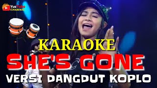 SHES GONE Karaoke versi dangdut Koplo [upl. by Anelhtak73]