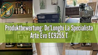 Produktbewertung DeLonghi La Specialista Arte Evo EC9255T Siebträgermaschine Espressomaschine mi [upl. by Atteuqehs942]