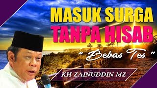 Masuk Surga Tanpa Hisab  Ceramah KH Zainuddin MZ [upl. by Yhtomot350]