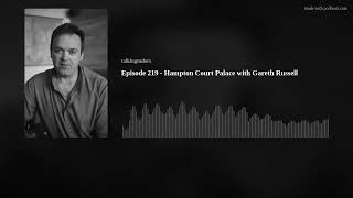 Episode 219  Hampton Court Palace with Gareth Russell [upl. by Alver114]