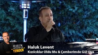 Haluk Levent  KIZILCIKLAR OLDU MU amp ÇEMBERİMDE GÜL OYA [upl. by Llert]