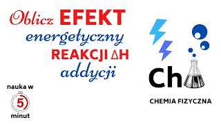 Oblicz Efekt Energetyczny Reakcji Addycji 1 mola Chloru 💥 Zadanie z rozwiązaniem  Entalpia ΔH  47 [upl. by Nevin]