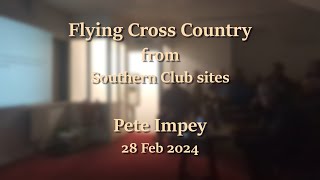 Flying Cross Country from Southern Club sites  Pete Impey SHGC Monthly Social [upl. by Hajin193]