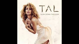 Tal Slow down the flow [upl. by Neelyahs]