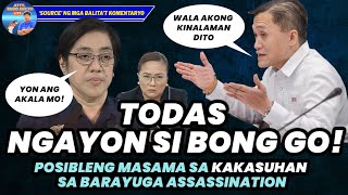 TODAS NGAYON SI BONG GO POSIBLENG MASAMA SA KAKASUHAN SA BARAYUGA ASSASSINATION [upl. by Frederic149]