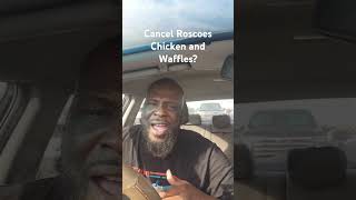 Should we cancel Roscoes Chicken and Waffles [upl. by Debo]