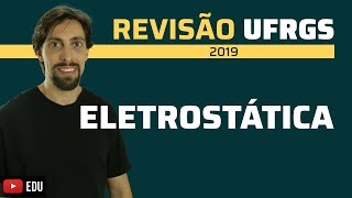 Eletrostática  Revisão UFRGS e vestibulares de verão 2019 [upl. by Oeramed]