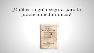 ¿Cuál es la guía segura para la práctica mediúmnica [upl. by Fleur]