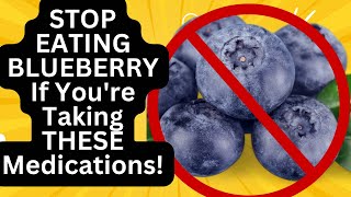 🛑STOP EATING BLUEBERRY If Youre Taking THESE Medications [upl. by Nongim]