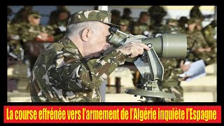 Algérie  La course effrénée vers l’armement de l’Algérie inquiète l’Espagne [upl. by Ailugram]