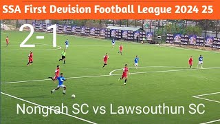 SSA First Devision Football League 2024 25 Nongrah SC vs Lawsouthun SC Match Highlights [upl. by Ardnasella]