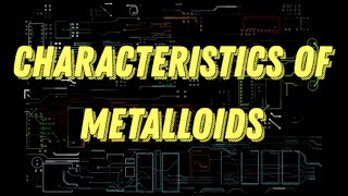 10 Characteristics Of Metalloids – What are metalloids [upl. by Procora]