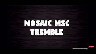 Tremble  Mosaic MSC [upl. by Hgielrahc]