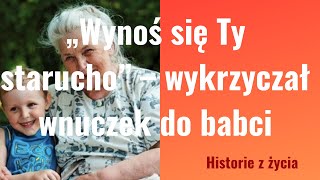 „Wynoś się Ty starucho” – wykrzyczał wnuczek do babci [upl. by Siurtemed246]