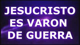 JESUCRISTO ES VARON DE GUERRACON LETRA [upl. by Papp19]