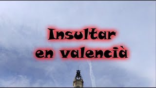 Curiositat valenciana  Capítulo 11  Insults en valencià [upl. by Wolfy774]