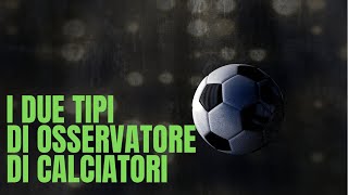 i due tipi di osservatore di calciatori [upl. by Nemsaj662]