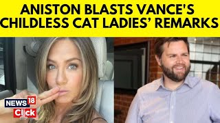 US News  Jennifer Aniston Blasts JD Vance For His ‘Childless Cat Ladies’ Comment  N18G  News18 [upl. by Mackoff]