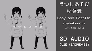 Copy and Pastime  inabakumori Vo Kaai Yuki  3D Audio  Bass Boosted [upl. by Ailahs786]